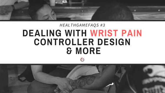 HEALTHGAMEFAQS#3 - DEALING WITH WRIST PAIN AS A PC PLAYER, CONTROLLER DESIGN AND MORE!