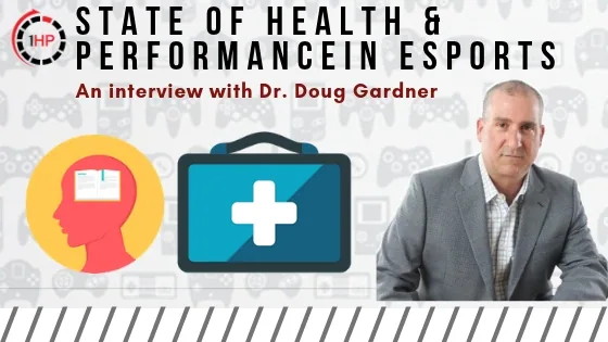 The State of Health & Performance in Esports with Dr. Doug Gardner pt. 1