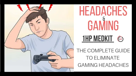 HEADACHES & GAMING - THE COMPLETE GUIDE TO UNDERSTAND AND REDUCE HEADACHES IN GAMING | 1HP MEDKIT