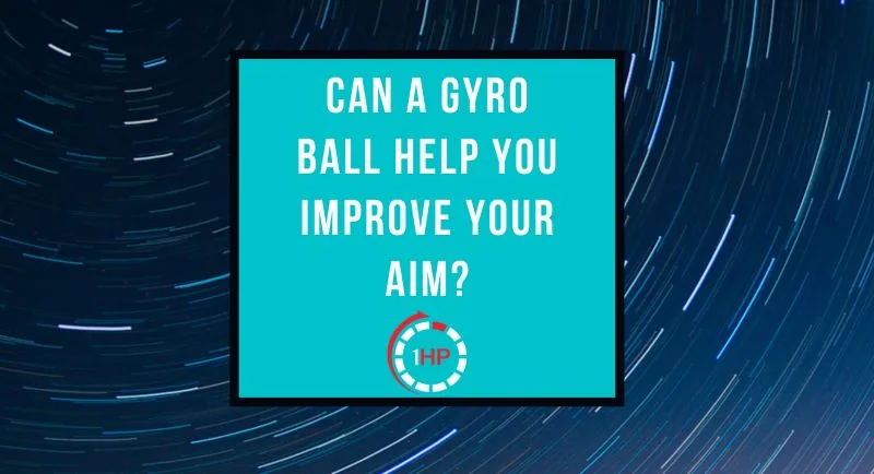 Can a Gyro Ball Help Improve Your Aim? (And What On Earth Is It?)